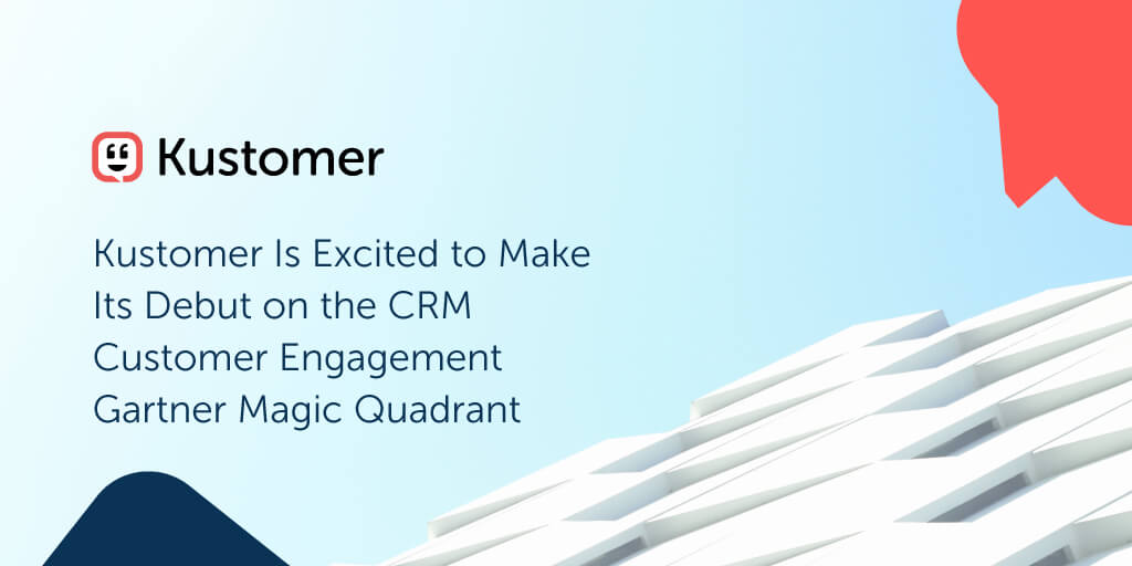 Kustomer Is Excited to Make Its Debut on the CRM Customer Engagement Gartner Magic Quadrant TW